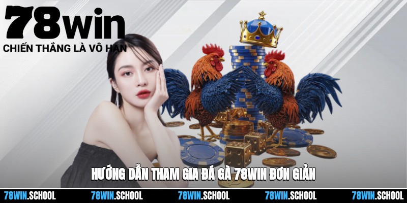 Đá gà 78win 2 Hướng dẫn tham gia Đá gà 78win đơn giản
